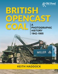 British Opencast Coal: A Photographic History 1942-1985 - Keith Haddock - ebook