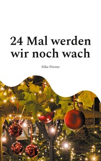 24 Mal werden wir noch wach - Silke Förster - ebook