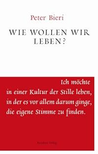 Wie wollen wir leben? - Peter Bieri - ebook