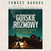 Górskie rozmowy. Ludzie, miejsca i historie z polskich gór - Habdas Tomasz - audiobook + książka