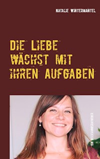 Die Liebe wächst mit ihren Aufgaben - Natalie Wintermantel - ebook