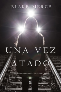 Una Vez Atado (Un Misterio de Riley Paige—Libro 12) - Blake Pierce - ebook