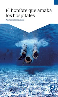 El hombre que amaba los hospitales - Augusto Rodríguez - ebook