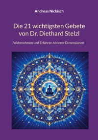 Die 21 wichtigsten Gebete von Dr. Diethard Stelzl - Andreas Nickisch - ebook