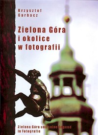 Zielona Góra i okolice w fotografii - Garbacz Krzysztof - książka