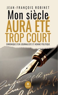 Mon siècle aura été trop court - Robinet Jean-François - ebook
