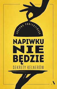 Napiwku nie będzie Sekrety kelnerów - Pobiedzińska Justyna - książka