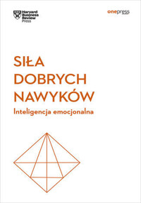 Siła dobrych nawyków. Inteligencja emocjonalna. Harvard Business Review - Harvard Business Review - książka