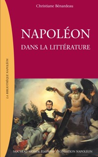 Napoléon dans la littérature - Christiane Bénardeau - ebook