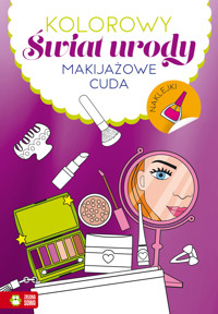 Kolorowy świat urody. Makijażowe cuda -  - książka