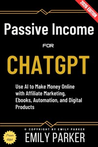 ChatGPT for Passive Income: - Emily Parker - ebook