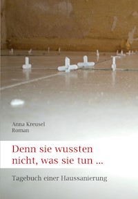 Denn sie wussten nicht, was sie tun ... - Anna Kreusel - ebook