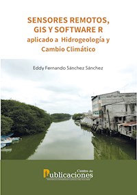Sensores remotos, GIS y software R aplicado a Hidrogeología y Cambio Climático - Eddy Fernando Sánchez Sánchez - ebook