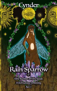 Rain Sparrow and The Secrets of The Gods Act 1 - Cynder - ebook