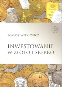 Inwestowanie w złoto i srebro - Witkiewicz Tomasz - książka