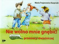Nie wolno mnie gnębić Pierwsza rozmowa o przemocy rówieśniczej - Trojanowicz-Kasprzak Maria - książka