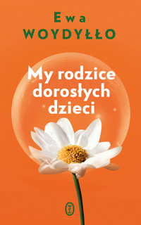 My rodzice dorosłych dzieci - Ewa Woydyłło - ebook + audiobook + książka