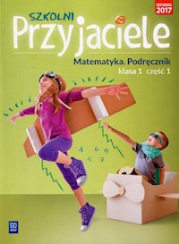 Szkolni Przyjaciele Matematyka 1 Podręcznik Część 1 - Hanisz Jadwiga - książka