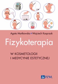Fizykoterapia w kosmetologii i medycynie estetycznej - Agata Mańkowska, Wojciech Kasprzak - książka