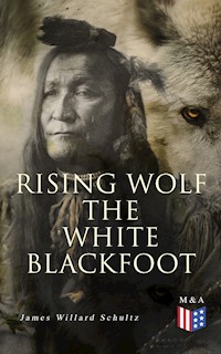 Rising Wolf the White Blackfoot - James Willard Schultz - ebook