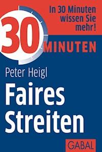 30 Minuten Faires Streiten - Peter Heigl - ebook