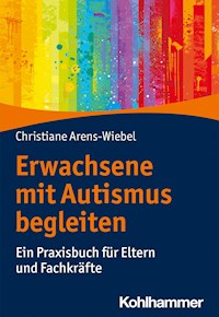 Erwachsene mit Autismus begleiten - Christiane Arens-Wiebel - ebook
