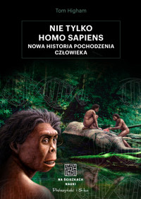 Nie tylko Homo sapiens. Nowa historia pochodzenia człowieka - Tom Higham - ebook + książka