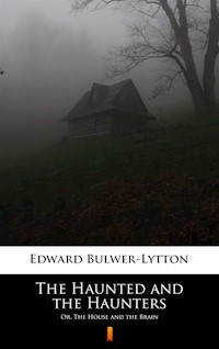 The Haunted and the Haunters. Or, The House and the Brain - Edward Bulwer-Lytton - ebook