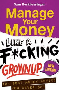 Manage Your Money Like a F*cking Grownup UPDATED Edition - Sam Beckbessinger - ebook