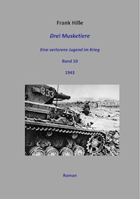 Drei Musketiere - Eine verlorene Jugend im Krieg, Band 10 - Frank Hille - ebook