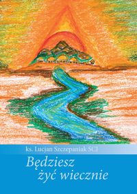 Będziesz żyć wiecznie - Szczepaniak Lucjan - książka