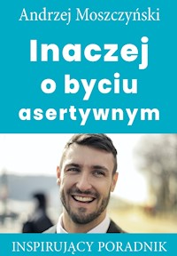 Inaczej o byciu asertywnym - Andrzej Moszczyński - ebook + audiobook + książka