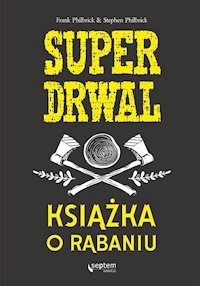Superdrwal Książka o rąbaniu - Philbrick Frank, Philbrick Stephen - książka