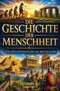 Die Geschichte der Menschheit - kurz und bündig - Helmut Igl - ebook