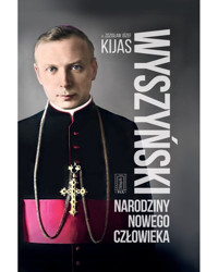 Wyszyński. Narodziny nowego człowieka - Zdzisław Kijas - książka