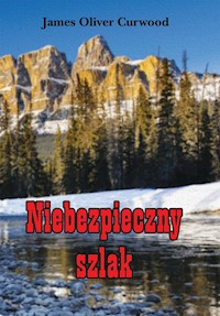 Niebezpieczny szlak - Curwood James Oliver - książka