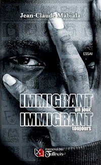 Immigrant un jour, immigrant toujours - Jean-Claude MABIALA - ebook