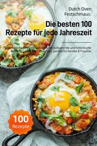 Dutch Oven Festschmaus: Die besten 100 Rezepte für jede Jahreszeit - Viktoria Linden - ebook