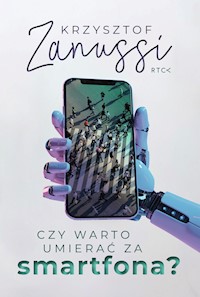 Czy warto umierać za smartfona? - Krzysztof Zanussi - ebook