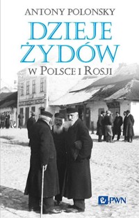Dzieje Żydów w Polsce i Rosji - Antony Polonsky - książka