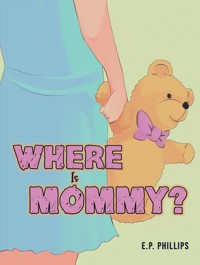 Where Is Mommy? - E.P. Phillips - ebook