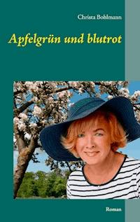 Apfelgrün und blutrot - Christa Bohlmann - ebook