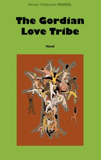 The Gordian Love Tribe - Renier-Fréduman Mundil - ebook