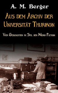 Aus dem Archiv der Universität Thurikon - A. M. Berger - ebook