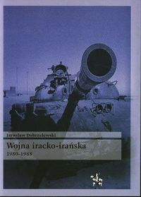 Wojna iracko-irańska 1980 1988 - Jarosław Dobrzelewski - książka