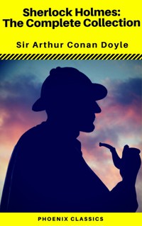 Sherlock Holmes The Complete Collection (Phoenix Classics) - Arthur Conan Doyle - ebook