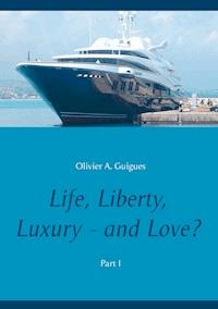 Life, Liberty, Luxury - and Love? - Olivier A. Guigues - ebook
