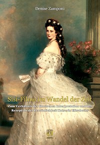 »Sisi-Filme« im Wandel der Zeit - Denise Zamponi - ebook
