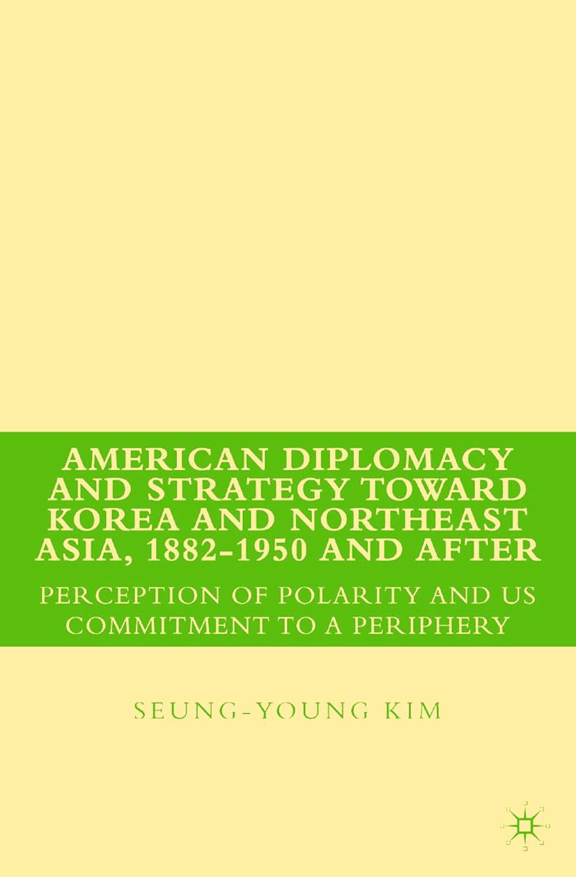 American Diplomacy and Strategy toward Korea and Northeast Asia, 1882 - 1950 and After