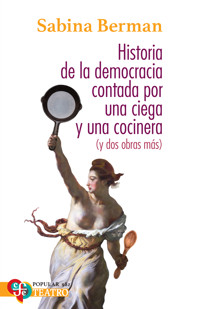 Historia de la Democracia contada por una ciega y una cocinera (y dos obras más) - Sabina Berman - ebook